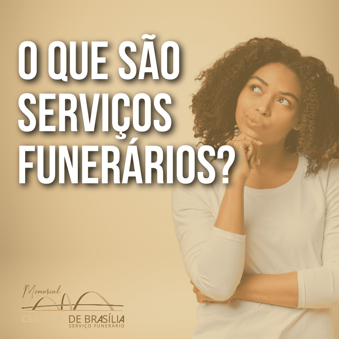 Quais São os Serviços Funerários? | Guia Completo 2025