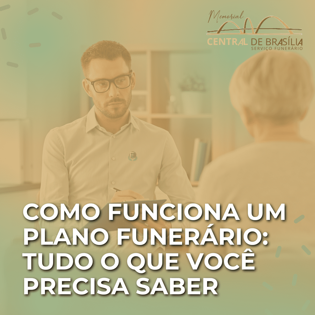 Como Funciona um Plano Funerário: Tudo o que Você Precisa Saber